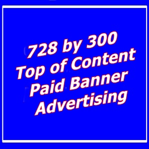 728 by 300 Top of Content Paid Banner Advertising